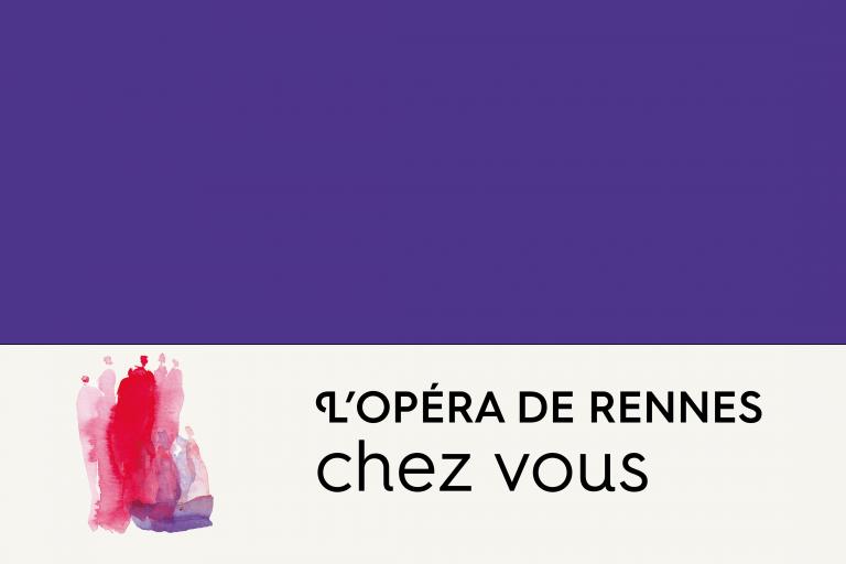 L'Opéra de Rennes chez vous